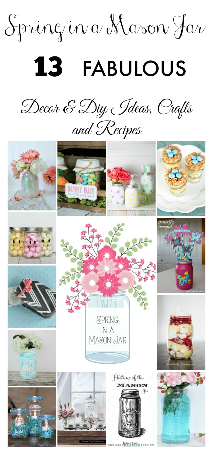 Spring in a mason jar! Learn how to make these 13 FABULOUS mason jar craft, DIY, home decor and recipe ideas for Spring!