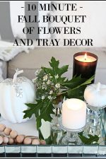 Decorate your home in a jiffy for Fall with this 10 minute Fall bouquet of flowers and tray decor idea! Don't have much time to decorate? This is for you!