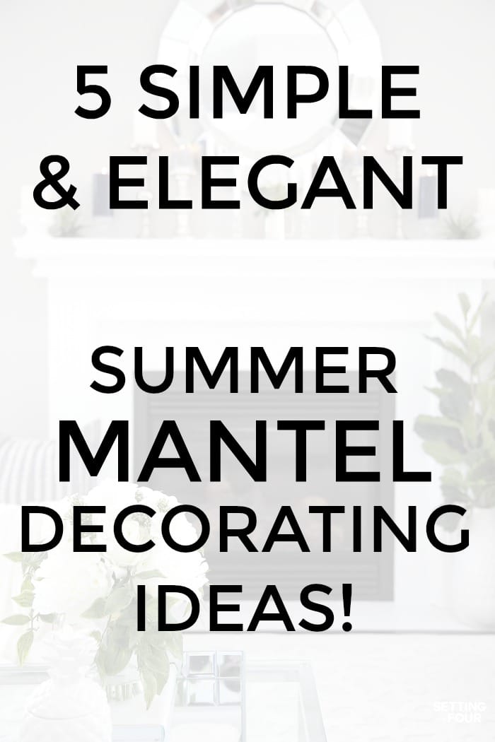 5 simple and elegant summer mantel decorating ideas graphic.