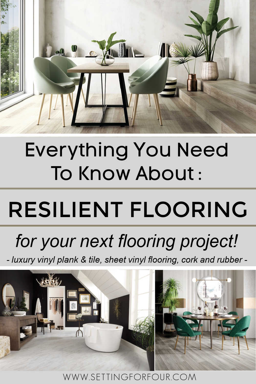 Resilient flooring styles and designs in bathrooms, dining rooms, bedrooms and living rooms.