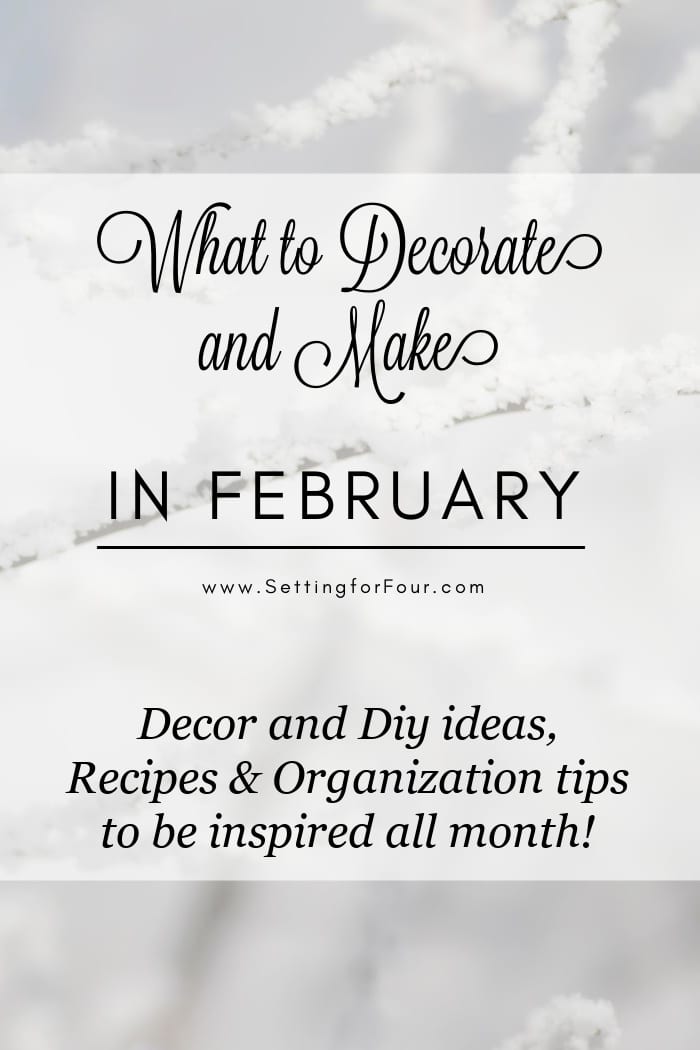 February can be such a long, cold and dreary month! Here are 10 things to decorate and make in February! Lots of winter decor, paint and DIY projects, organization ideas and recipes to give yourself a boost! 